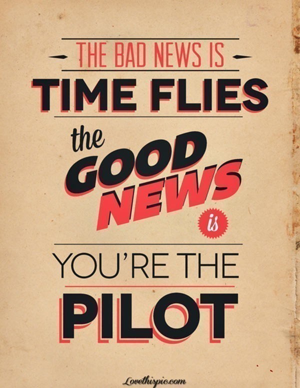 Time flies and you're the pilot